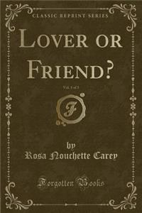 Lover or Friend?, Vol. 1 of 3 (Classic Reprint)
