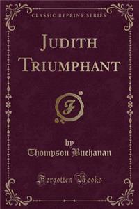 Judith Triumphant (Classic Reprint)