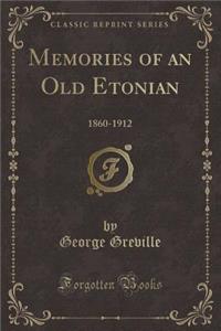 Memories of an Old Etonian: 1860-1912 (Classic Reprint)