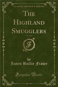 The Highland Smugglers, Vol. 1 of 3 (Classic Reprint)
