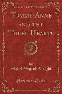 Tommy-Anne and the Three Hearts (Classic Reprint)