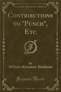 Contributions to Punch, Etc (Classic Reprint)