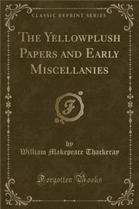 The Yellowplush Papers and Early Miscellanies (Classic Reprint)