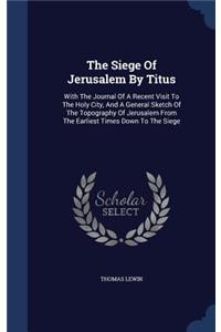 The Siege Of Jerusalem By Titus