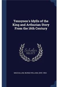 Tennyson's Idylls of the King and Arthurian Story From the 16th Century