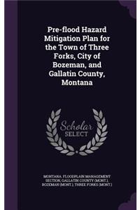 Pre-flood Hazard Mitigation Plan for the Town of Three Forks, City of Bozeman, and Gallatin County, Montana