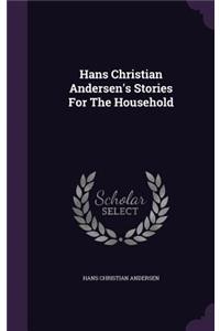 Hans Christian Andersen's Stories For The Household