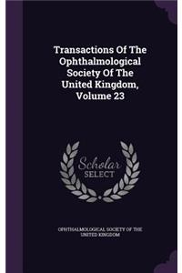 Transactions Of The Ophthalmological Society Of The United Kingdom, Volume 23