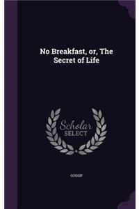 No Breakfast, Or, the Secret of Life