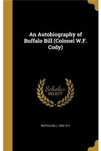 Autobiography of Buffalo Bill (Colonel W.F. Cody)