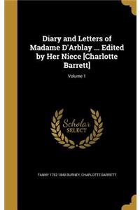 Diary and Letters of Madame D'Arblay ... Edited by Her Niece [Charlotte Barrett]; Volume 1