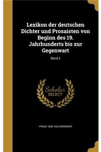 Lexikon Der Deutschen Dichter Und Prosaisten Von Beginn Des 19. Jahrhunderts Bis Zur Gegenwart; Band 2