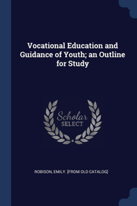 Vocational Education and Guidance of Youth; an Outline for Study