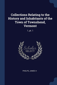 Collections Relating to the History and Inhabitants of the Town of Townshend, Vermont