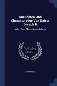 Anekdoten Und Charakterzüge Von Kaiser Joseph Ii