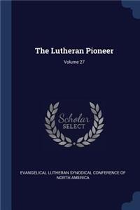 The Lutheran Pioneer; Volume 27