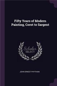 Fifty Years of Modern Painting, Corot to Sargent