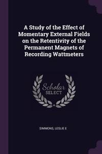 Study of the Effect of Momentary External Fields on the Retentivity of the Permanent Magnets of Recording Wattmeters
