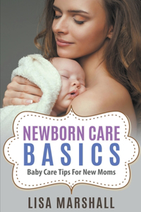 Newborn Care Basics - Baby Care Tips For New Moms