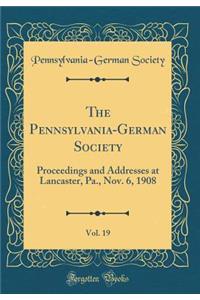 The Pennsylvania-German Society, Vol. 19