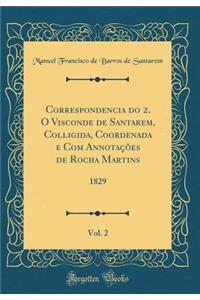 Correspondencia Do 2. O Visconde de Santarem, Colligida, Coordenada E Com AnnotaÃ§Ãµes de Rocha Martins, Vol. 2: 1829 (Classic Reprint)