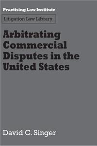 Arbitrating Commercial Disputes in the United States