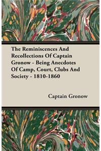 Reminiscences and Recollections of Captain Gronow - Being Anecdotes of Camp, Court, Clubs and Society - 1810-1860