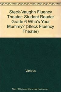 Steck-Vaughn Fluency Theater: Student Reader Grade 6 Who's Your Mummy?