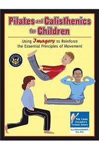 Pilates and Calisthenics for Children: Using Imagery to Reinforce the Essential Principles of Movement