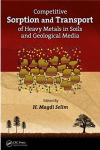 Competitive Sorption and Transport of Heavy Metals in Soils and Geological Media