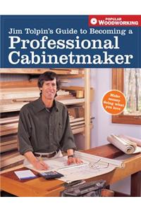 Jim Tolpin's Guide to Becoming a Professional Cabinetmaker