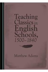 Teaching Classics in English Schools, 1500-1840
