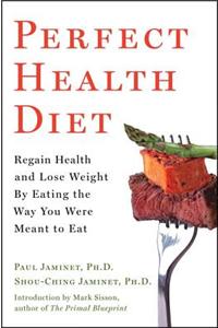 Perfect Health Diet: Regain Health and Lose Weight by Eating the Way You Were Meant to Eat