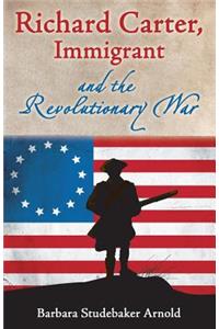 Richard Carter, Immigrant and the Revolutionary War