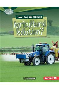 How Can We Reduce Agricultural Pollution?