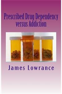 Prescribed Drug Dependency versus Addiction