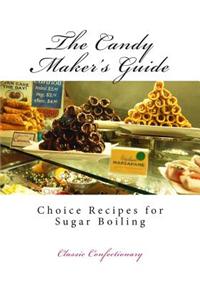 The Candy Maker's Guide: Choice Recipes for Sugar Boiling