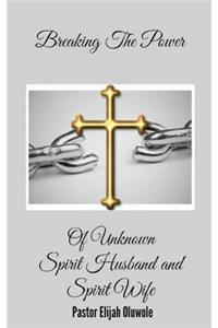 Breaking The Power Of Unknown Spirit Husband and Spirit Wife.