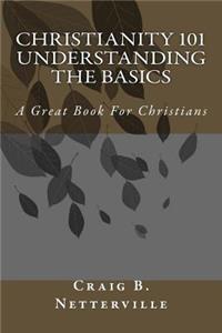 Christianity 101 Understanding the Basics