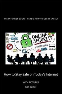 Internet Sucks- Here's How to Use It Safely
