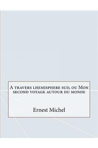 A Travers Lhemisphere Sud, Ou Mon Second Voyage Autour Du Monde