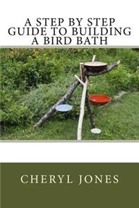 Step By Step Guide to Building a Bird Bath