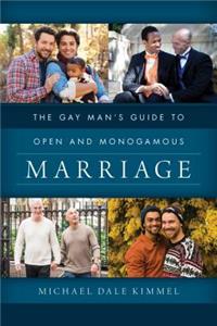 Gay Man's Guide to Open and Monogamous Marriage