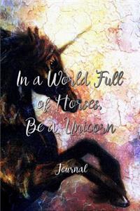 In a World Full of Horses, Be a Unicorn.