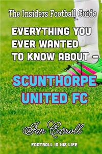 Everything You Ever Wanted to Know About - Scunthorpe United FC