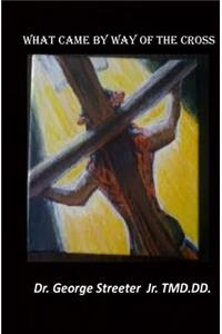 What Came by Way of The Cross