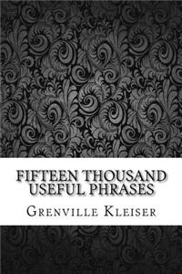 Fifteen Thousand Useful Phrases