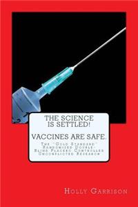 Science is Settled! Vaccines are Safe.