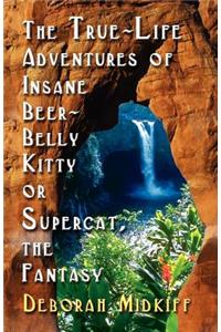The True-Life Adventures of INSANE BEER-BELLY KITTY or SUPERCAT The Fantasy