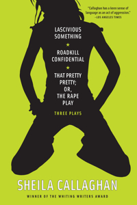 Lascivious Something/Roadkill Confidential/ That Pretty Pretty; Or, The Rape Play